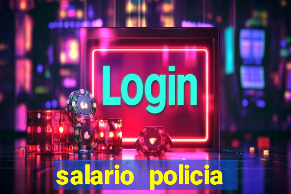 salario policia civil da bahia